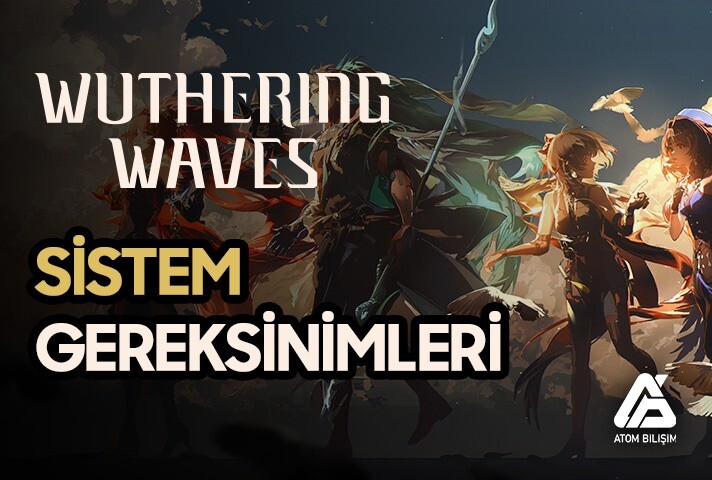 Wuthering Waves Sistem Gereksinimleri Nelerdir?