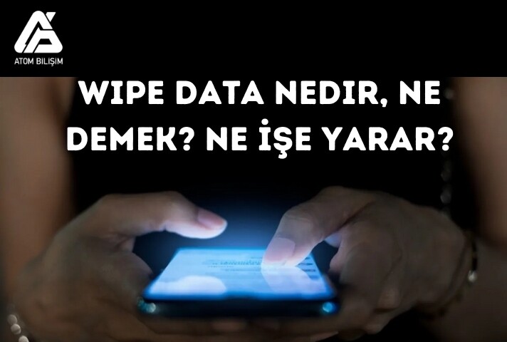 Wipe Data Nedir, Ne Demek? Ne İşe Yarar?