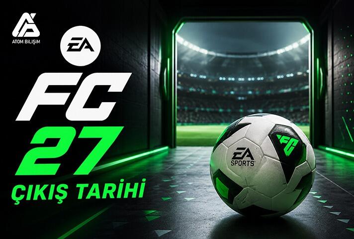 FC 27 Çıkış Tarihi Sızdırıldı!