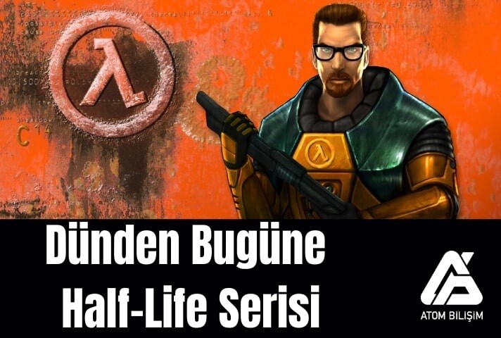 Dünden Bugüne Half-Life Serisi