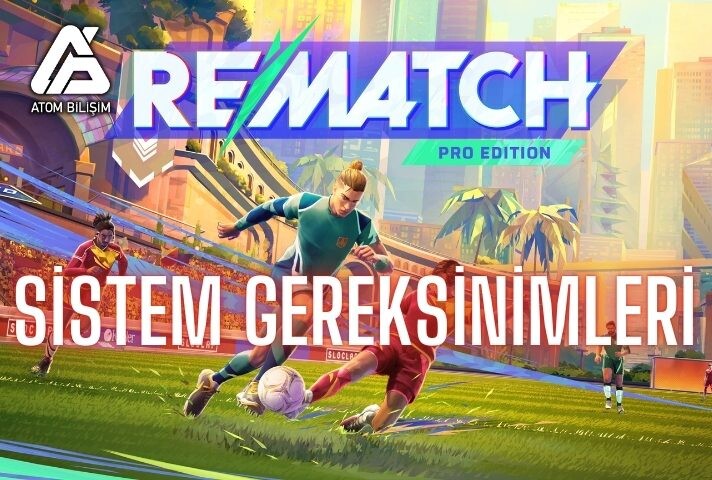 Rematch Sistem Gereksinimleri Nelerdir?