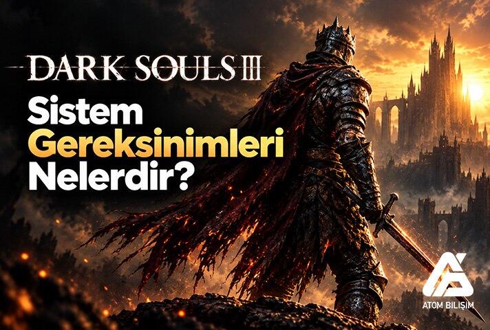 Dark Souls 3 Sistem Gereksinimleri Nelerdir?