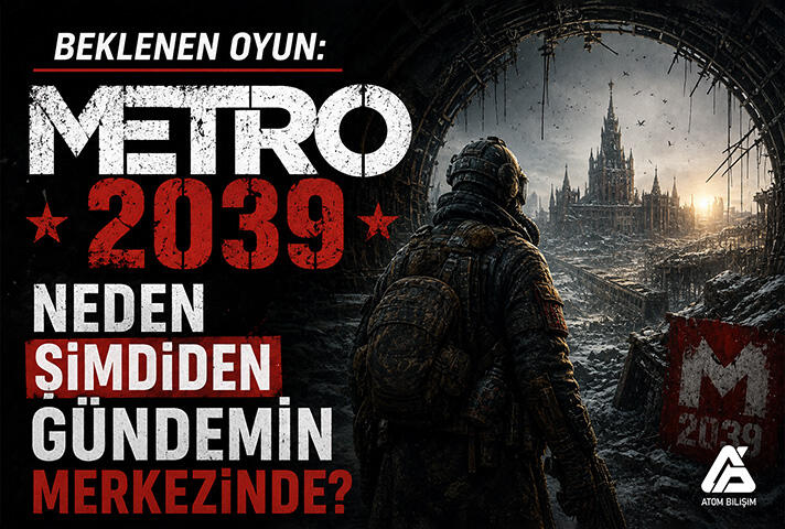 Beklenen Oyun: Metro 2039 Neden Şimdiden Gündemin Merkezinde?