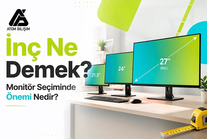 İnç Ne Demek? Monitör Seçiminde Önemi Nedir?
