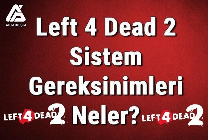 Left 4 Dead 2 Sistem Gereksinimleri Nelerdir?