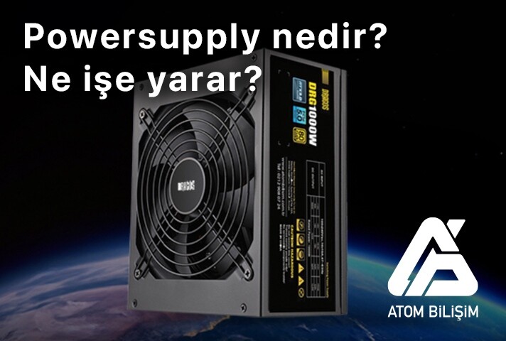 Güç Kaynağı (Power Supply) Nedir ve Ne İşe Yarar?