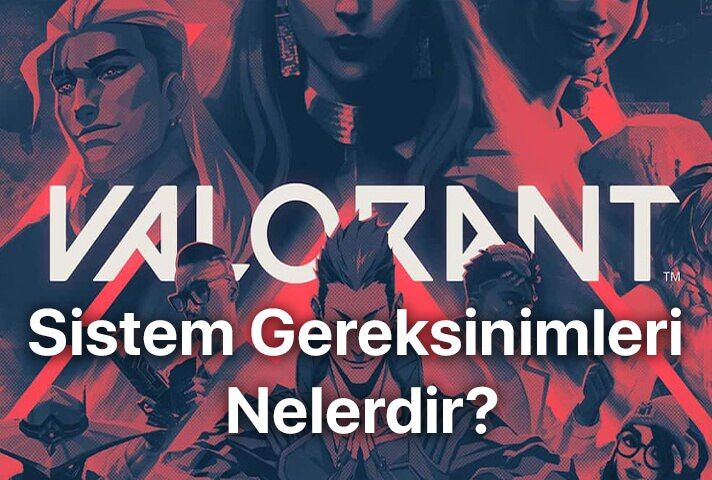 Valorant Sistem Gereksinimleri Nelerdir?