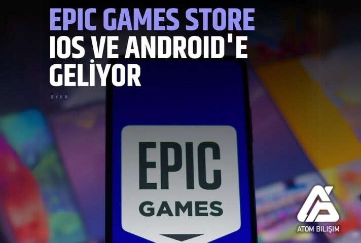 Epic Games Store: 2024'ün Sonunda IOS ve Android'e Geliyor!