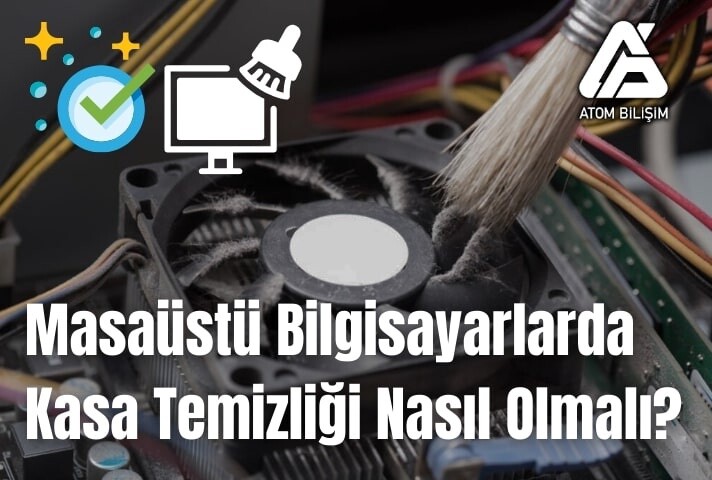 Masaüstü Bilgisayarlarda Kasa Temizliği Nasıl Olmalı?