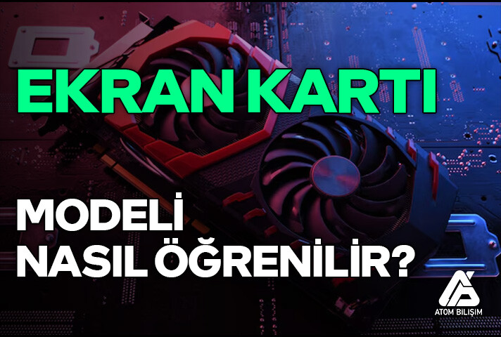 Ekran Kartı Modeli Nasıl Öğrenilir?