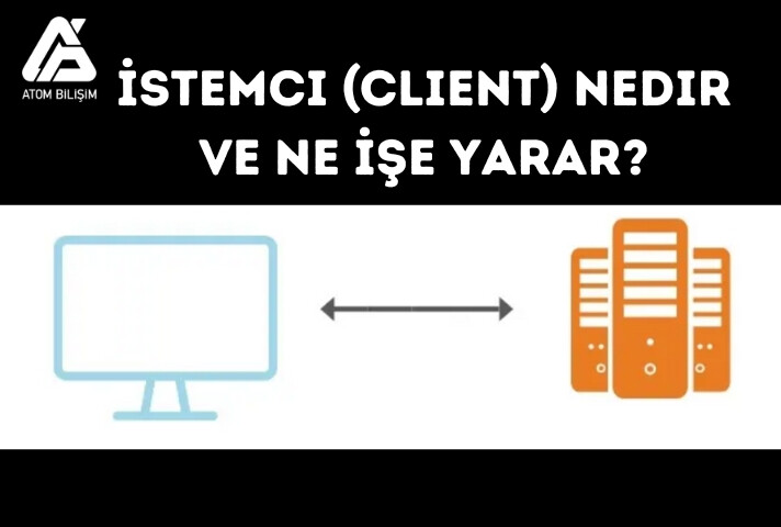 İstemci (Client) Nedir ve Ne İşe Yarar?