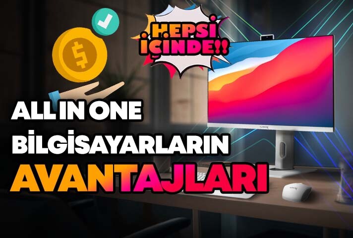 All in One Bilgisayarların Avantajları Nelerdir?