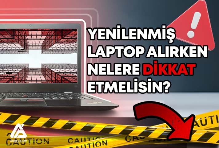 Yenilenmiş Laptop Alırken Nelere Dikkat Etmelisiniz?