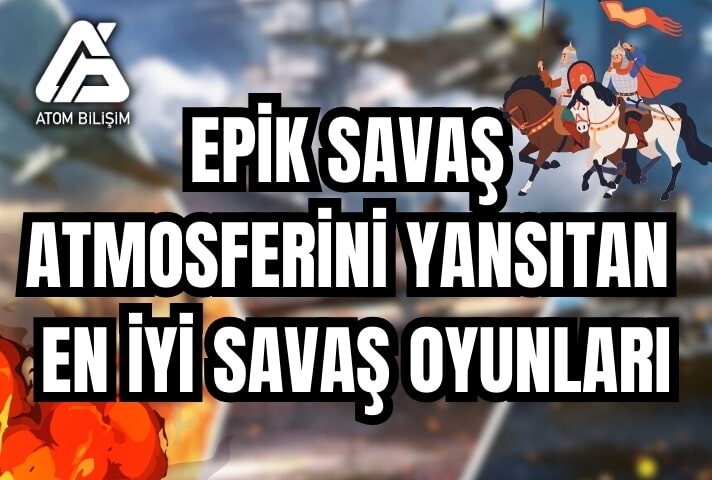 Epik Savaş Atmosferini Yansıtan En İyi Savaş Oyunları Nelerdir?