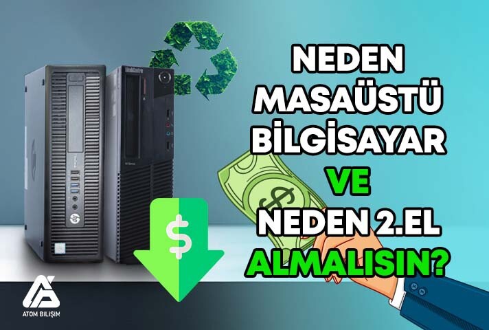 Neden 2. El Masaüstü Bilgisayar Tercih Etmelisiniz?