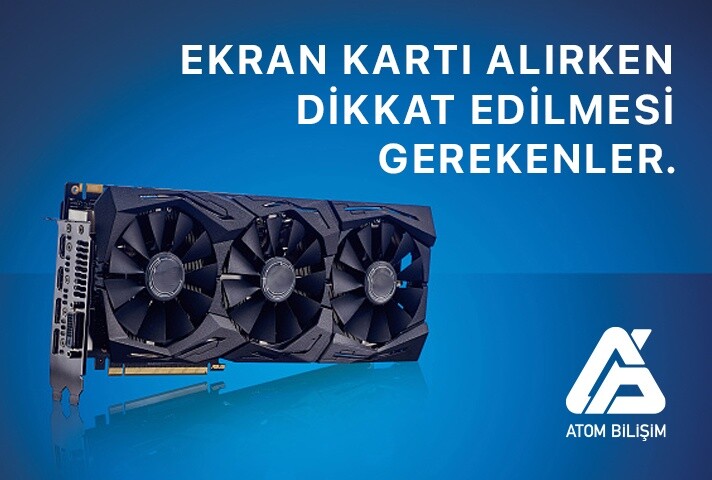 Ekran Kartı Alırken Dikkat Edilmesi Gerekenler