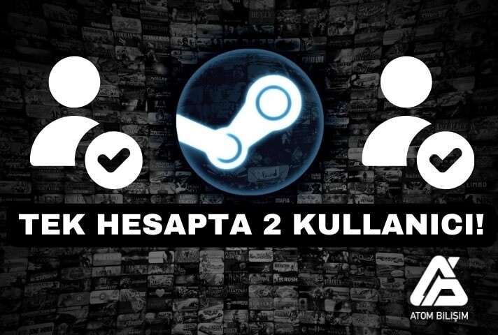 Steam'de Büyük Değişiklik: Tek Hesapta 2 Kullanıcı!