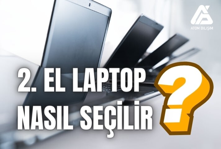 2. El Laptop Nasıl Seçilir?