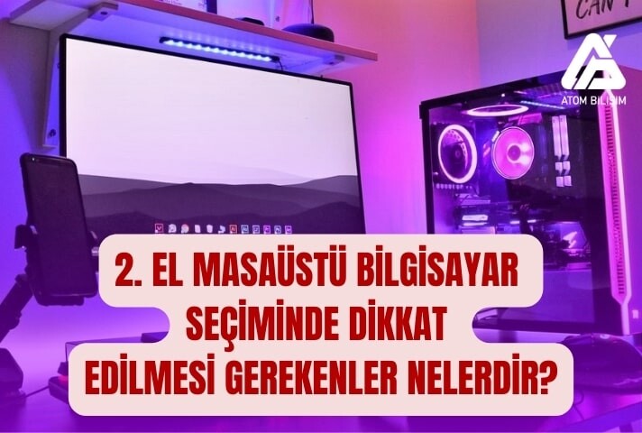2. El Masaüstü Bilgisayar Seçiminde Dikkat Edilmesi Gerekenler Nelerdir?