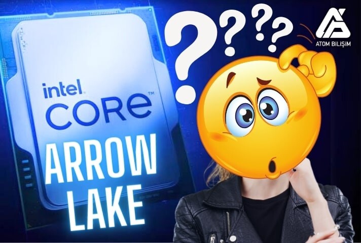 Yeni İşlemci Intel Arrow Lake Beklentileri Karşılayacak mı?