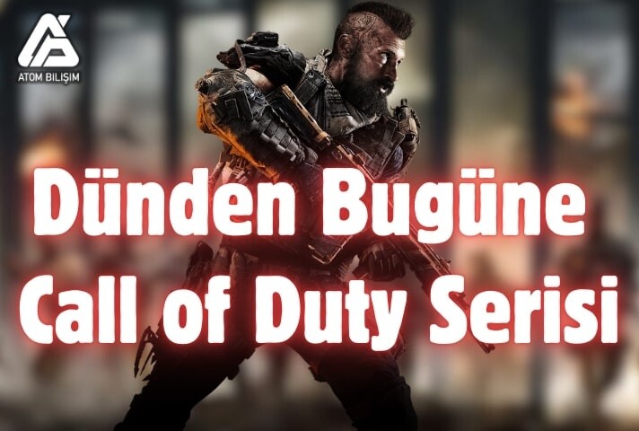 Dünden Bugüne Call of Duty Oyun Serisi